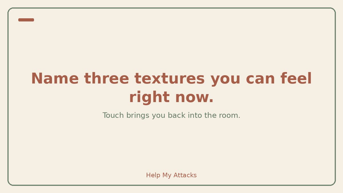Calm reminder to name three textures you can feel during a panic attack