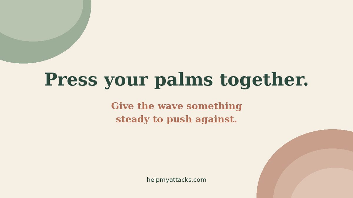 Calm reminder to press your palms together during a panic attack