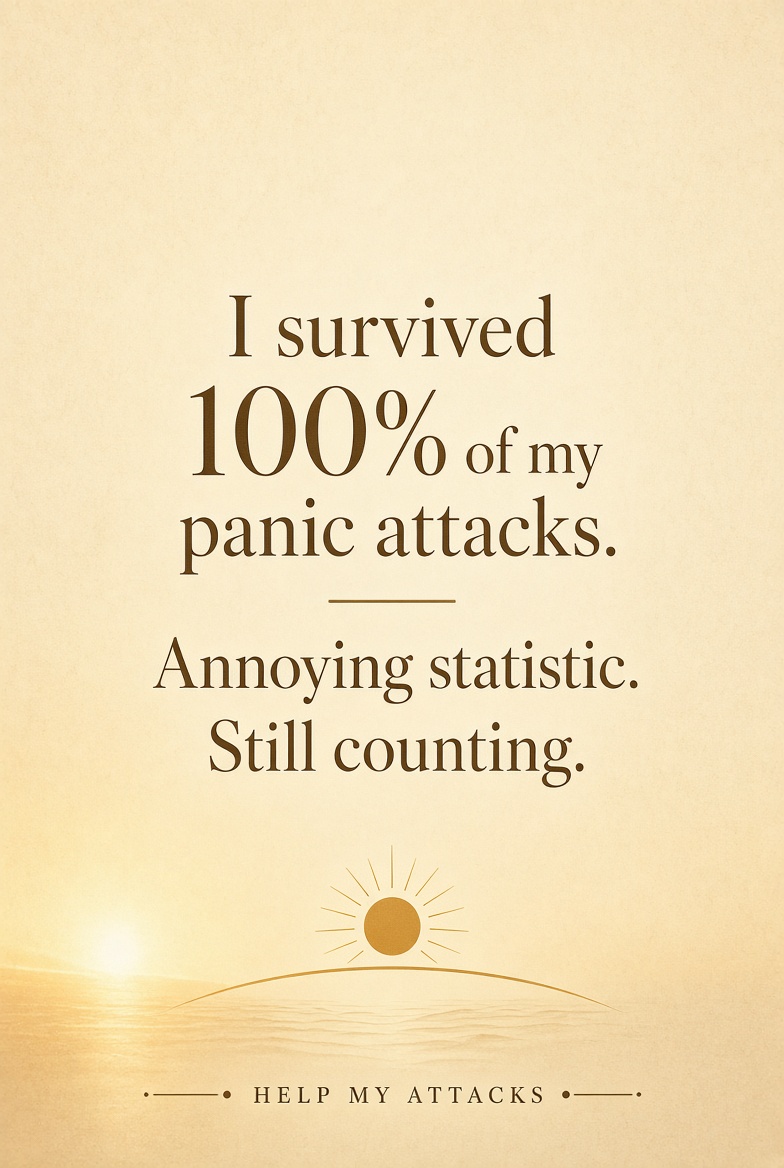 I survived 100% of my panic attacks. Still counting.