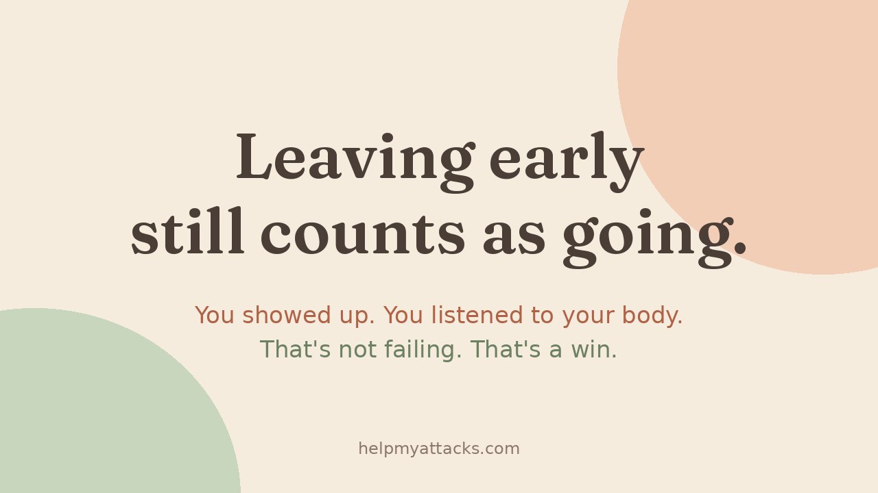 Leaving early still counts as going. You showed up and listened to your body.