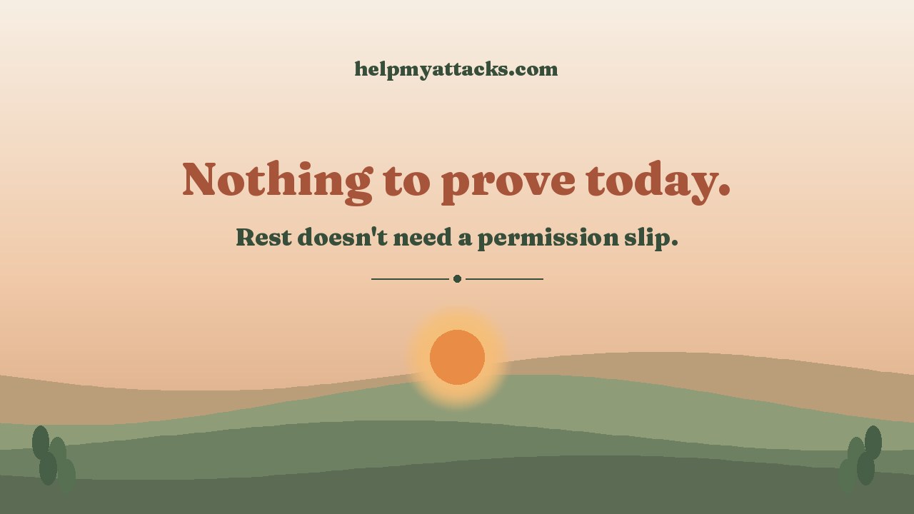 Nothing to prove today. Rest doesn't need a permission slip.