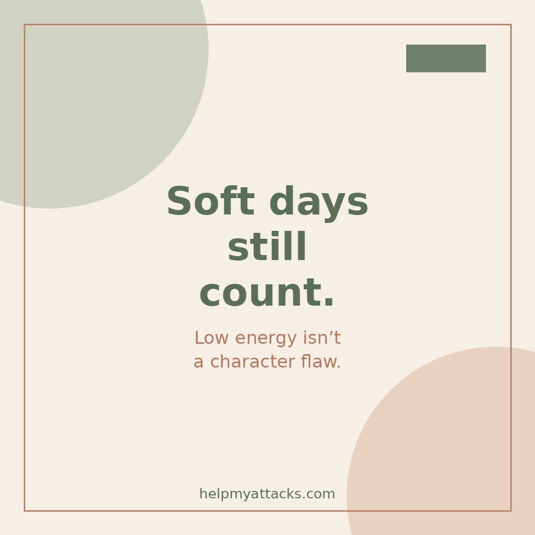 Soft days still count. Low energy isn't a character flaw.