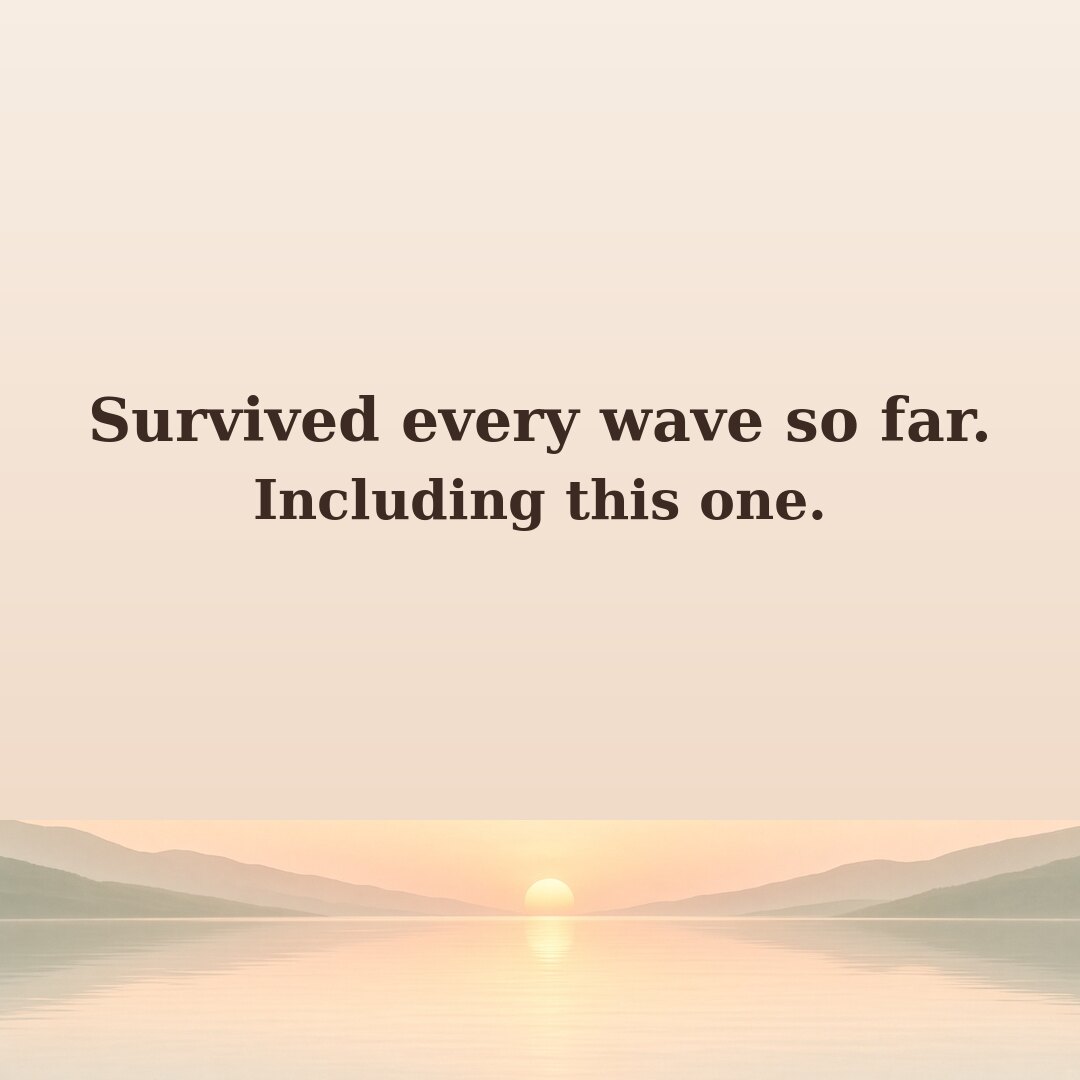 Survived every wave so far. Including this one.